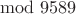 $\mod{9589}$
