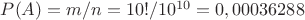 $P(A)=m/n=10!/10^{10}=0,00036288
$