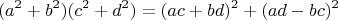 $$(a^2+b^2) (c^2+d^2) = (ac+bd)^2 + (ad-bc)^2$$