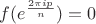 $f(e^{{}\frac{2\pi ip}{n}})=0$