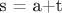 s = a+t