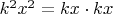 $k^2x^2=kx\cdot{kx}$