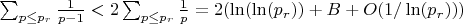 $\sum_{p \leq p_r}{\frac {1} {p-1}}<2\sum_{p \leq p_r}{\frac {1} {p}}=2(\ln(\ln(p_r))+B+O(1/\ln(p_r)))$