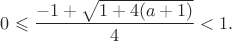 $0\leqslant \dfrac {-1+\sqrt {1+4(a+1)}}4<1.$