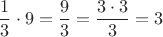 $$\dfrac 1 3 \cdot 9 = \dfrac 9 3 = \dfrac {3 \cdot 3} 3= 3$$