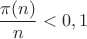 $$\frac{\pi(n)}{n}<0,1$$