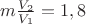 $m\frac {V_2}{V_1}=1,8$
