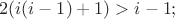 $${2(i(i-1)+1)} > {i-1}};$$