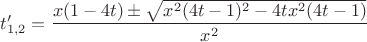 $t'_{1,2}=\dfrac{x(1-4t)\pm\sqrt{x^2(4t-1)^2-4tx^2(4t-1)}}{x^2}$