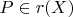 $P \in r(X)$