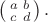 $\left(\begin{smallmatrix}a&b\\c&d\end{smallmatrix}\right).$