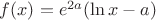 $f(x)=e^{2a}(\ln x-a)$