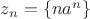 ${z}_{n} = \left\lbrace n{a}^{n}\right\rbrace$