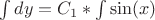 $\int dy = C_1* \int \sin(x)$
