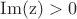$\operatorname{Im(z)>0}$