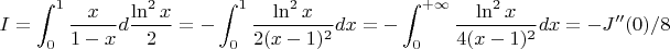 $$I=\int_0^1\frac x{1-x}d\frac{\ln ^2 x}2=-\int_0^1\frac{\ln ^2 x}{2(x-1)^2}dx=
-\int_0^{+\infty}\frac{\ln ^2 x}{4(x-1)^2}dx=-J''(0)/8$$