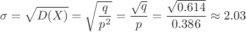 $$\sigma = \sqrt{D(X)} = \sqrt{\frac{q}{p^2}} = \frac{\sqrt{q}}{p} = \frac{\sqrt{0.614}}{0.386} \approx 2.03$$