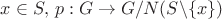 $x \in S, \, p : G \rightarrow G/N(S \textbackslash \{x\})$