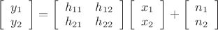 $\[\left[ {\begin{array}{*{20}{c}}
   {{y_1}}  \\
   {{y_2}}  \\
\end{array}} \right] = \left[ {\begin{array}{*{20}{c}}
   {{h_{11}}} & {{h_{12}}}  \\
   {{h_{21}}} & {{h_{22}}}  \\
\end{array}} \right]\left[ {\begin{array}{*{20}{c}}
   {{x_1}}  \\
   {{x_2}}  \\
\end{array}} \right] + \left[ {\begin{array}{*{20}{c}}
   {{n_1}}  \\
   {{n_2}}  \\
\end{array}} \right]\]$