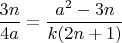 $$  \frac{3n}{4a}  =\frac{a^2- 3n}{k(2n+1)} $$