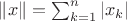 $\|x\|=\sum_{k=1}^n|x_k|$