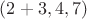 $(2+3,4,7)$