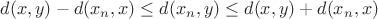 $d(x,y)-d(x_n,x)\le d(x_n,y)\le d(x,y)+d(x_n,x)$