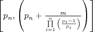 $
\left[ {p_n ,\left( {p_n  + \frac{m}{{\prod\limits_{i = 1}^n {\left( {\frac{{p_i  - 1}}{{p_i }}} \right)} }}} \right)} \right]
$