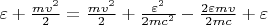 $\varepsilon + \frac{mv^2}{2} = \frac{mv^2}{2} + \frac{\varepsilon^2}{2mc^2} - \frac{2\varepsilon mv}{2mc}  + \varepsilon$