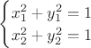 $\begin{cases}x_1^2+y_1^2=1\\x_2^2+y_2^2=1\end{cases}$