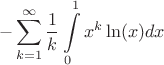 $$ - \sum\limits_{k=1}^{\infty}\frac{1}{k}\int\limits_{0}^{1}x^k\ln(x)dx $$
