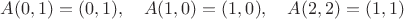 $A(0,1)=(0,1),\quad A(1,0)=(1,0),\quad A(2,2)=(1,1)$