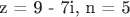 z = 9 - 7i, n = 5