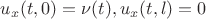 $u_x (t,0) = \nu (t),  u_x (t,l) = 0$