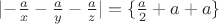 $\lvert - \frac {a} {x} - \frac {a} {y} - \frac {a} {z} \rvert = \lbrace \frac {a} 2 + {a} + {a} \rbrace$
