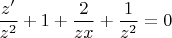 \[
\frac{{z'}}
{{z^2 }} + 1 + \frac{2}
{{zx}} + \frac{1}
{{z^2 }} = 0
\]