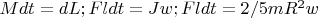 $M dt=dL; F l dt=J w; F l dt=2/5 m R^2 w$