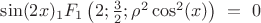 $\sin (2x) _1F_1\left (2;\frac{3}{2};\rho ^2 \cos ^2(x)\right)~=~0$ $\sin (2x) _1F_1\left (2;\frac{3}{2};\rho ^2 \cos ^2(x)\right)~=~0$