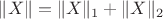 $\| X \| = \| X \|_1 + \| X \|_2$
