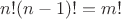 $$n!(n-1)!=m!$$
