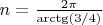 $n = \frac{2 \pi}{\arctg(3/4)}$