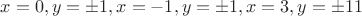 $x=0,y=\pm 1,x=-1,y=\pm 1, x=3,y=\pm 11$