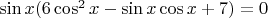 $\sin x(6\cos^2 x-\sin x\cos x+7)=0$