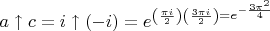 $a\uparrow c = i\uparrow (-i) = e^{\left(\frac {\pi i}2\right) \left(\frac {3\pi i}2 \right) = e^{-\frac {3\pi^2}4}$
