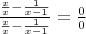 $\frac{\frac{x}x-\frac1{x-1}}{\frac{x}x-\frac1{x-1}}=\frac00$