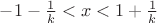 $-1-\frac1k<x<1+\frac1k$