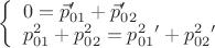 $\[\left\{ \begin{array}{l}
0 = {{\vec p}_{01}}' + {{\vec p}_{02}}'\\
p_{01}^2 + p_{02}^2 = p_{01}^2' + p_{02}^2'
\end{array} \right.\]$