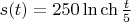 $s(t)=250\ln\ch\frac {t}{5}$