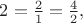 $2=\tfrac{2}{1}=\tfrac{4}{2},$ $2=\tfrac{2}{1}=\tfrac{4}{2},$