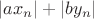 $|ax_n|+|by_n|$ $|ax_n|+|by_n|$